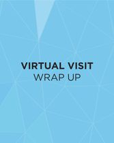 Virtual Visit Wrap Up
