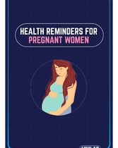 Health Reminders for Pregnant Women